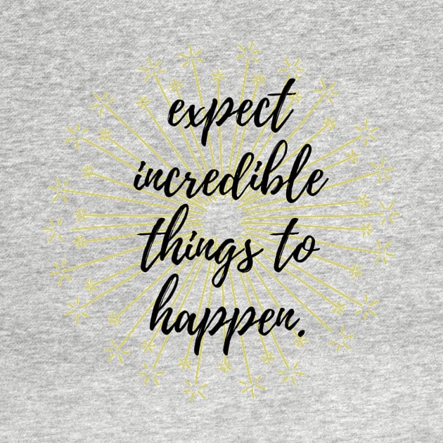 Expect Incredible Things to Happen by karolynmarie